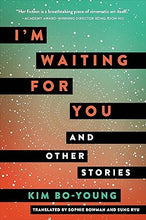 Load image into Gallery viewer, I’m Waiting for You &amp; Other Stories by Kim Bo-Young
